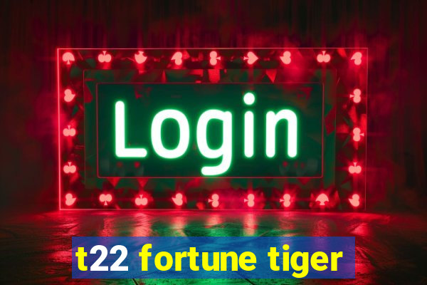 t22 fortune tiger